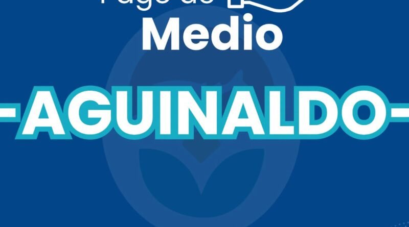 PAGO DEL MEDIO AGUINALDO: Estará depositado este MARTES 23 a la noche.