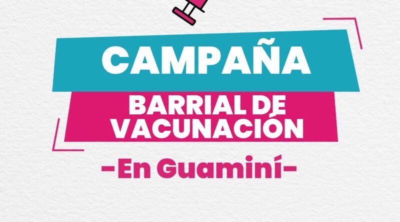 💉 Campaña Barrial de Vacunación en Guaminí