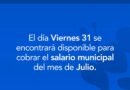 Aviso para trabajadores municipales: Informamos que el viernes 31 estará disponible el pago del salario municipal correspondiente al mes de julio.